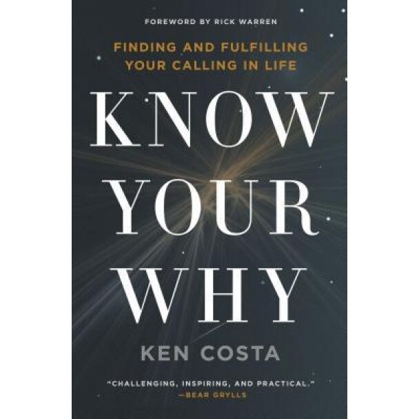 Know Your Why: Finding and Fulfilling Your Calling in Life, Ken Costa (Author)