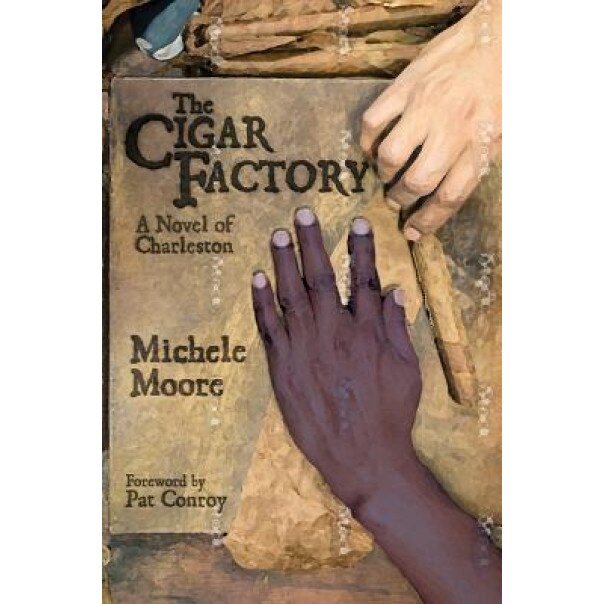 The Cigar Factory: A Novel of Charleston, Michele Moore (Author)