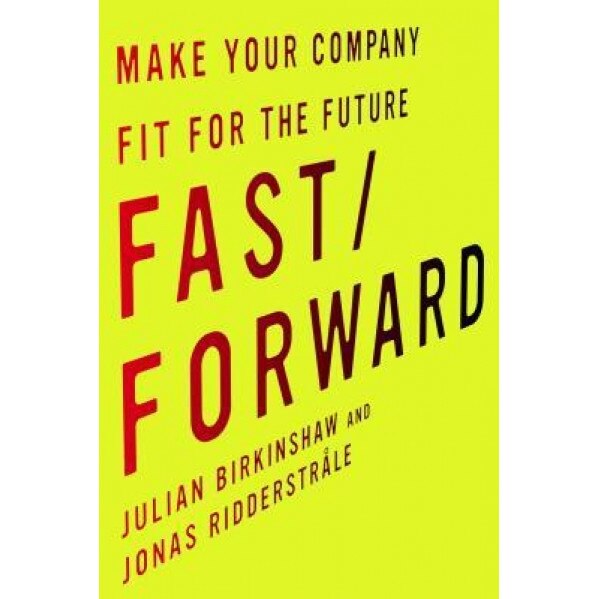 Fast/Forward: Make Your Company Fit for the Future - Julian M. Birkinshaw (Author)
