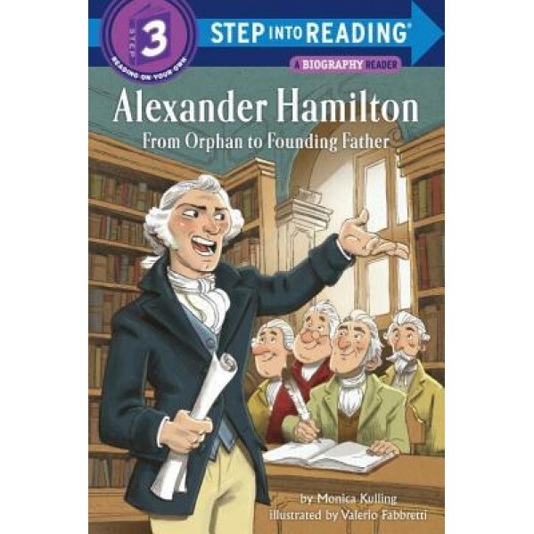 Alexander Hamilton: From Orphan to Founding Father, Monica Kulling (Author)