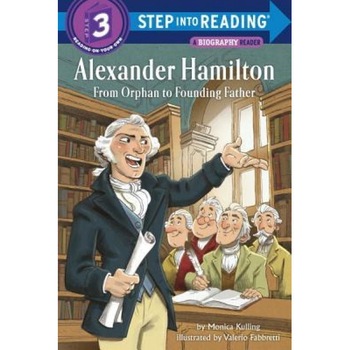 Alexander Hamilton: From Orphan to Founding Father, Monica Kulling (Author) Alexander Hamilton: From Orphan to Founding Father, Monica Kulling (Author)
