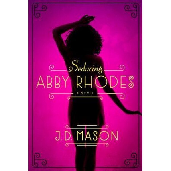 Seducing Abby Rhodes, J. D. Mason (Author)