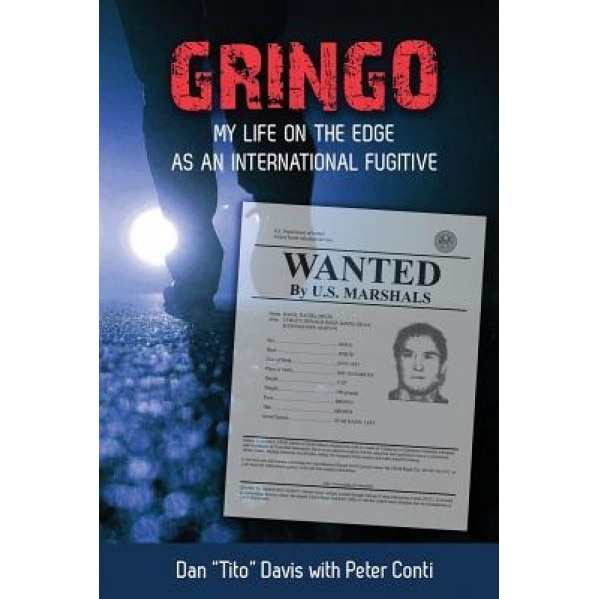 Gringo: My Life on the Edge as an International Fugitive, Dan 