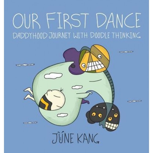 Our First Dance: Daddyhood Journey with Doodle Thinking, June Kang (Author)