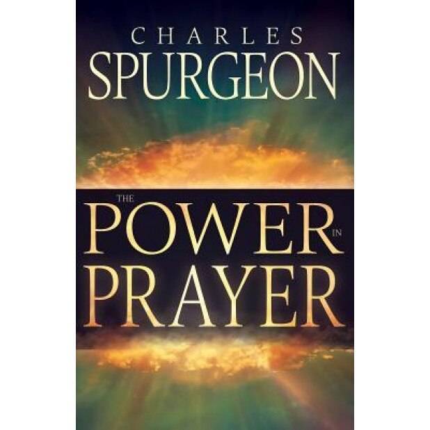 Power in Prayer, Charles H. Spurgeon (Author)