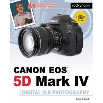 David Busch S Canon EOS 5d Mark IV Guide to Digital Slr Photography, David D. Busch (Author) David Busch S Canon EOS 5d Mark IV Guide to Digital Slr Photography, David D. Busch (Author)