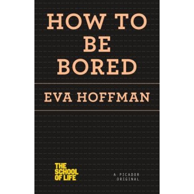How to Be Bored - Eva Hoffman (Author)
