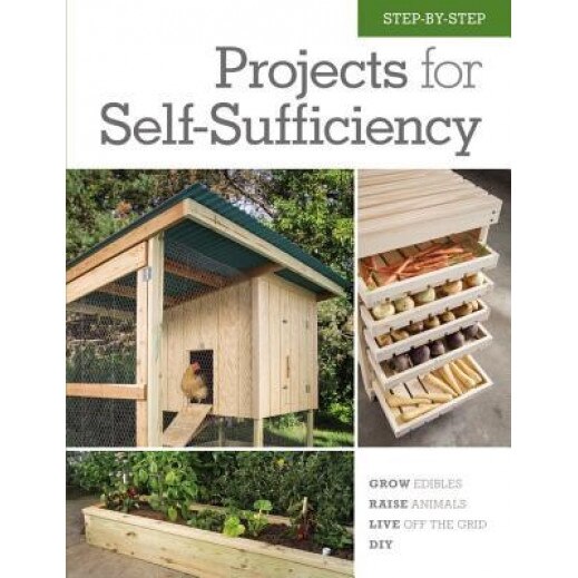 Step-By-Step Projects for Self-Sufficiency: Grow Edibles * Raise Animals * Live Off the Grid * DIY, Editors of Cool Springs Press (Author)