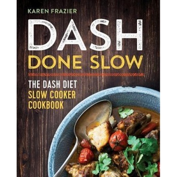 Dash Done Slow: The Dash Diet Slow Cooker Cookbook, Karen Frazier (Author) Dash Done Slow: The Dash Diet Slow Cooker Cookbook, Karen Frazier (Author)
