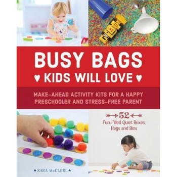 Busy Bags Kids Will Love: Make-Ahead Activity Kits for a Happy Preschooler and Stress-Free Parent, Sara McClure (Author) Busy Bags Kids Will Love: Make-Ahead Activity Kits for a Happy Preschooler and Stress-Free Parent, Sara McClure (Author)