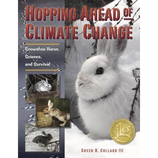 Hopping Ahead of Climate Change: Snowshoe Hares, Science, and Survival, Sneed B. Collard (Author)