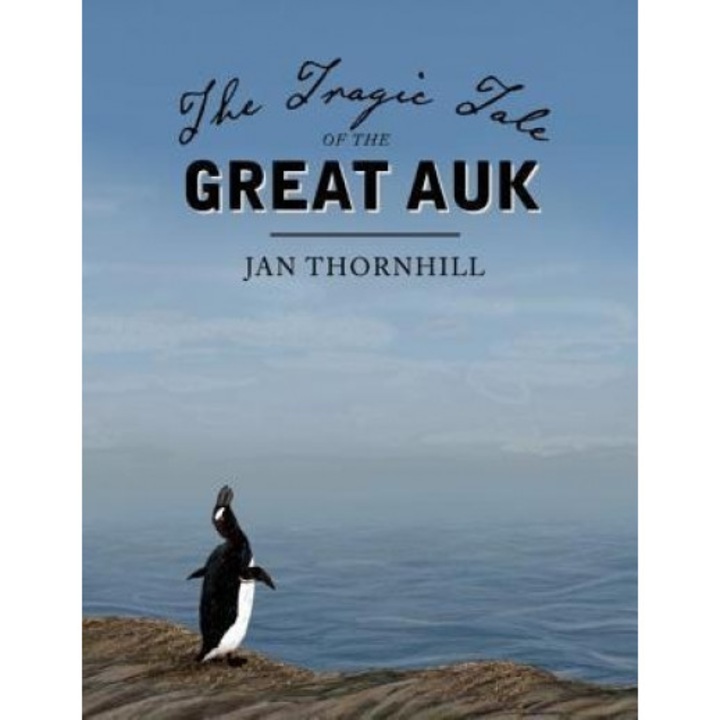 The Tragic Tale of the Great Auk, Jan Thornhill (Author)