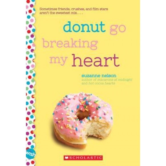 Donut Go Breaking My Heart: A Wish Novel, Suzanne Nelson (Author)