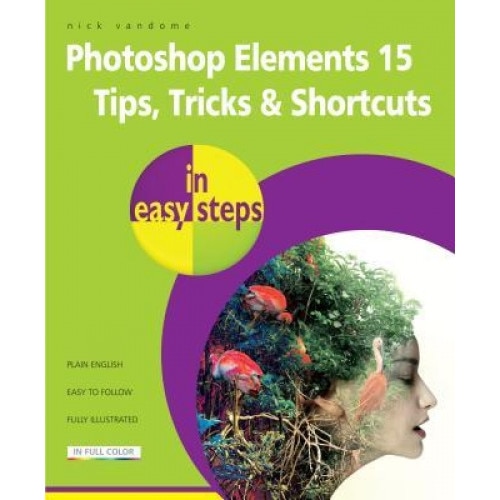 Photoshop Elements 15 Tips Tricks & Shortcuts in Easy Steps, Nick Vandome (Author)
