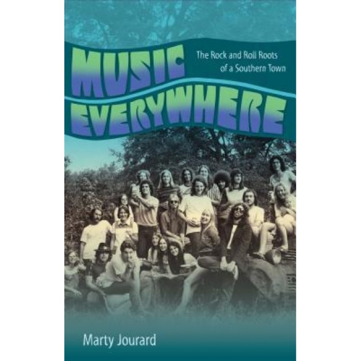 Music Everywhere: The Rock and Roll Roots of a Southern Town, Marty Jourard (Author)
