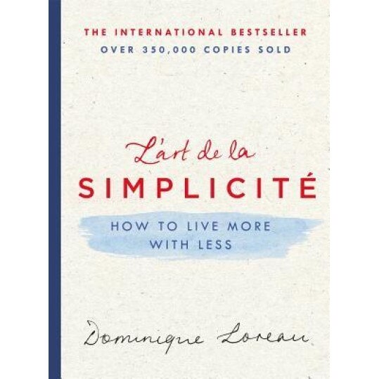 The Art of Simplicity: How to Live More with Less, Dominique Loreau (Author)