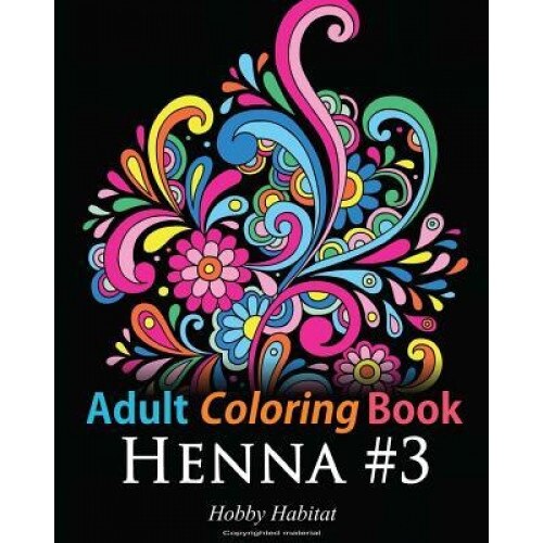 Adult Coloring Book: Henna #3: Coloring Book for Adults Featuring 45 Inspirational Henna Designs, Hobby Habitat Coloring Books (Author)