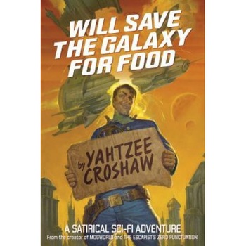Will Save the Galaxy for Food, Yahtzee Croshaw (Author) Will Save the Galaxy for Food, Yahtzee Croshaw (Author)