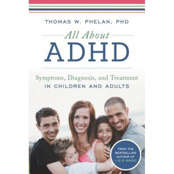 All about ADHD: Symptoms, Diagnosis, and Treatment in Children and Adults, Thomas Phelan (Author)