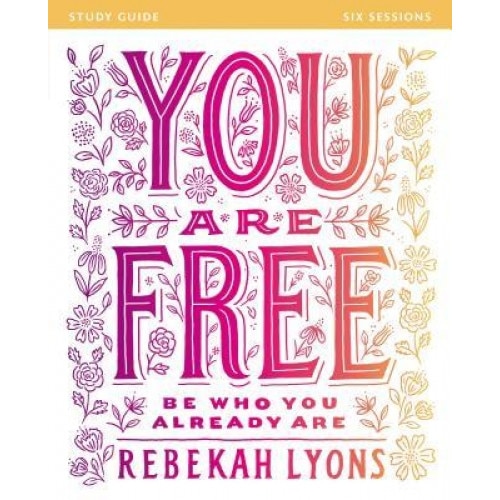 You Are Free Study Guide: Be Who You Already Are, Rebekah Lyons (Author)