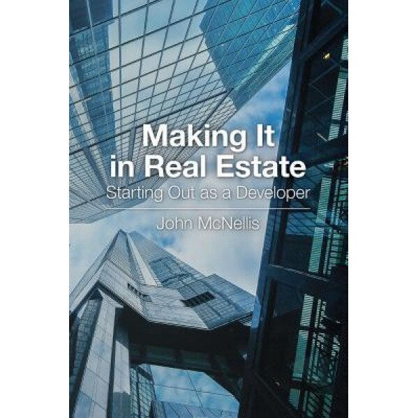 Making It in Real Estate: Starting Out as a Developer - John McNellis (Author)