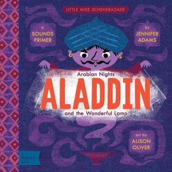 Aladdin and the Wonderful Lamp: A Babylit(r) Sounds Primer, Jennifer Adams (Author) Aladdin and the Wonderful Lamp: A Babylit(r) Sounds Primer, Jennifer Adams (Author)