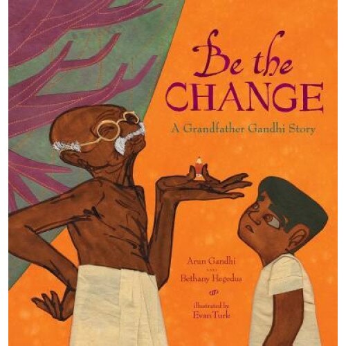 Be the Change: A Grandfather Gandhi Story, Arun Gandhi (Author)