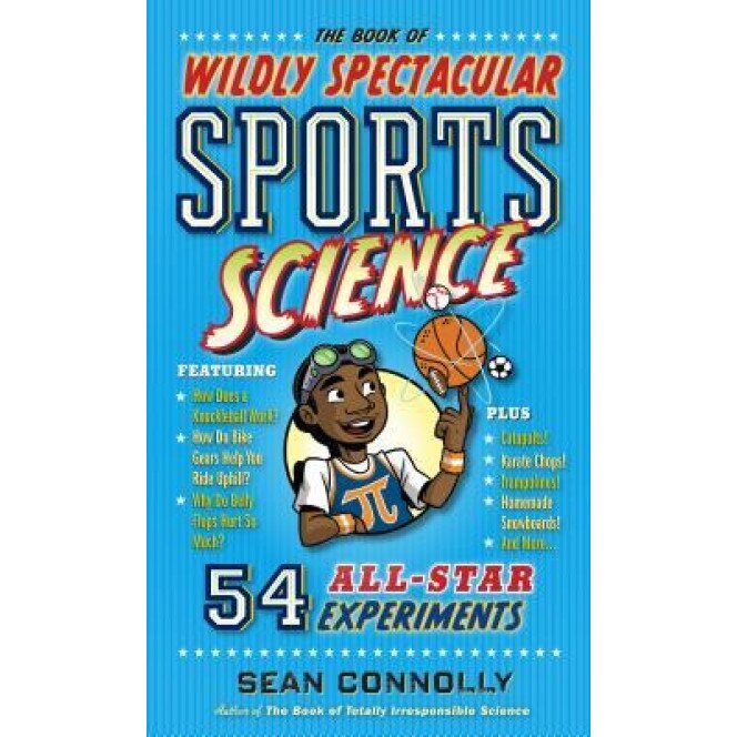 The Book of Wildly Spectacular Sports Science: 47 All-Star Experiments, Sean Connolly (Author)