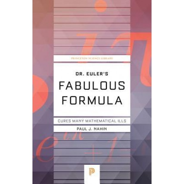 Dr. Euler's Fabulous Formula: Cures Many Mathematical Ills, Paul J. Nahin (Author)