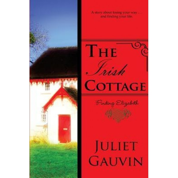 The Irish Cottage: Finding Elizabeth, Juliet Gauvin (Author)