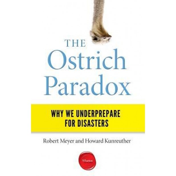 The Ostrich Paradox: Why We Underprepare for Disasters, Robert Meyer (Author)