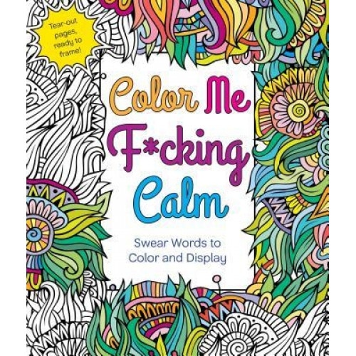 Color Me F*cking Calm: Swear Words to Color and Display, Hannah Caner (Author)