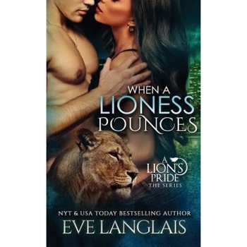 When a Lioness Pounces, Eve Langlais (Author) When a Lioness Pounces, Eve Langlais (Author)