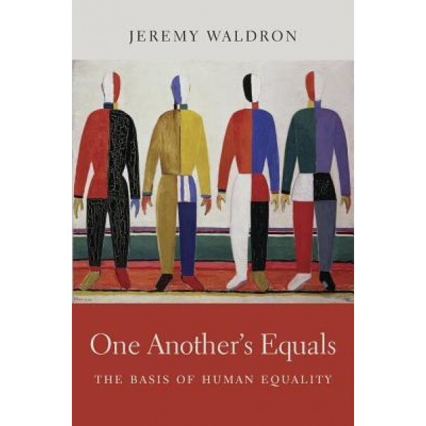 One Another's Equals: The Basis of Human Equality, Jeremy Waldron (Author)
