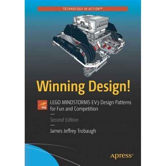 Winning Design!: Lego Mindstorms EV3 Design Patterns for Fun and Competition, James Jeffrey Trobaugh (Author)