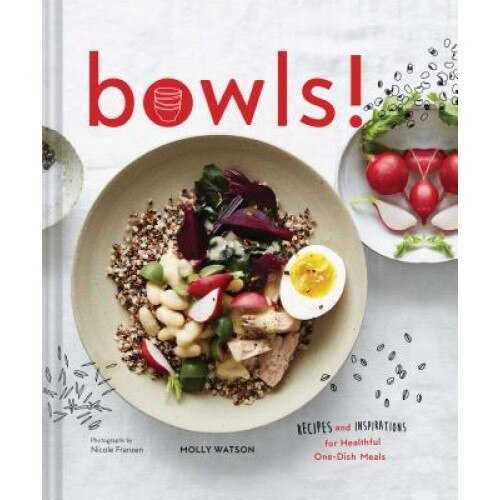 Bowls!: Recipes and Inspirations for Healthful One-Dish Meals, Molly Watson (Author)