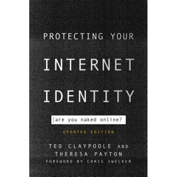 Protecting Your Internet Identity: Are You Naked Online? - Ted Claypoole (Author)