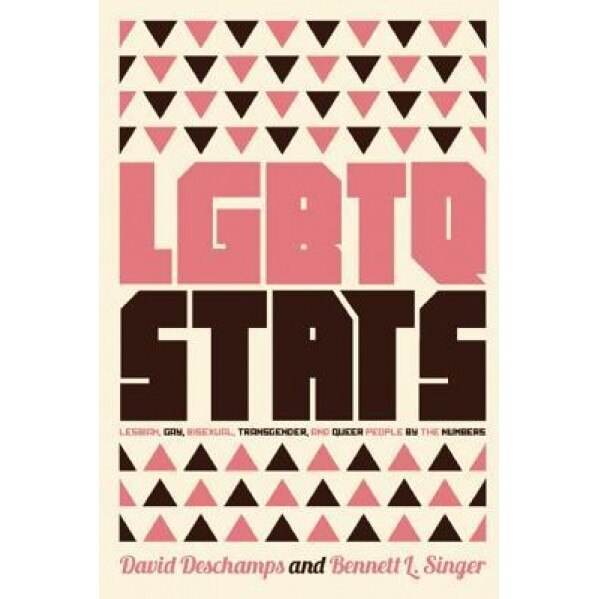 Lgbtq STATS: Lesbian, Gay, Bisexual, Transgender, and Queer People by the Numbers, Bennett Singer (Author)