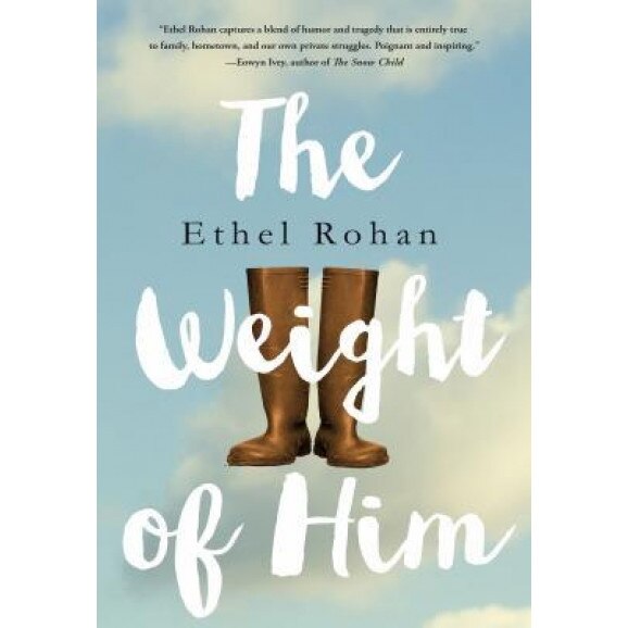 The Weight of Him, Ethel Rohan (Author)