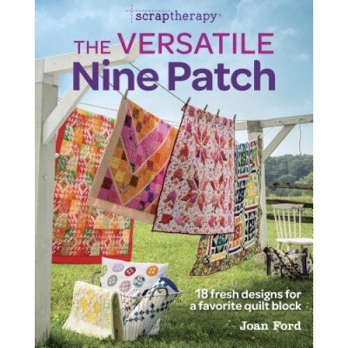 The Versatile Nine Patch: 18 Fresh Designs for a Favorite Quilt Block, Joan Ford (Author)