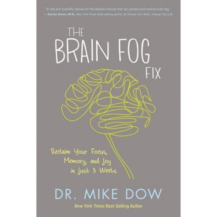 The Brain Fog Fix: Reclaim Your Focus, Memory, and Joy in Just 3 Weeks, Mike Dow (Author)