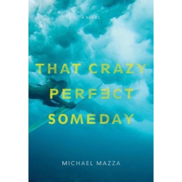 That Crazy Perfect Someday, Michael Mazza (Author)