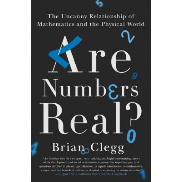 Are Numbers Real?: The Uncanny Relationship of Mathematics and the Physical World, Brian Clegg (Author)