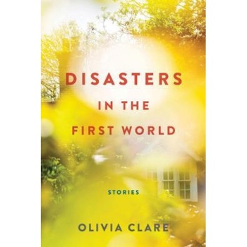Disasters in the First World, Olivia Clare (Author) Disasters in the First World, Olivia Clare (Author)
