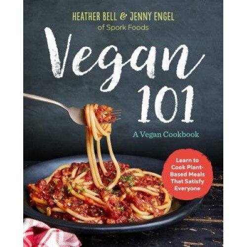 Vegan 101: A Vegan Cookbook: Learn to Cook Plant-Based Meals That Satisfy Everyone, Jenny Engel (Author)