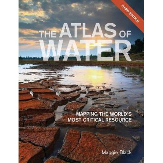 The Atlas of Water: Mapping the World's Most Critical Resource, Maggie Black (Author)