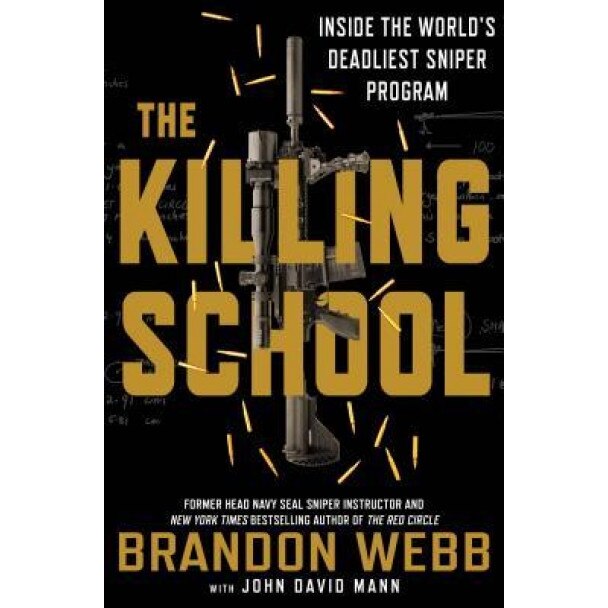 The Killing School: Inside the World's Deadliest Sniper Program, Brandon Webb (Author)