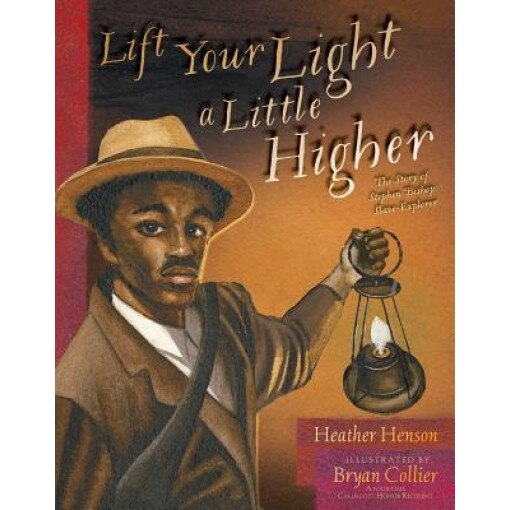 Lift Your Light a Little Higher: The Story of Stephen Bishop: Slave-Explorer, Heather Henson (Author)