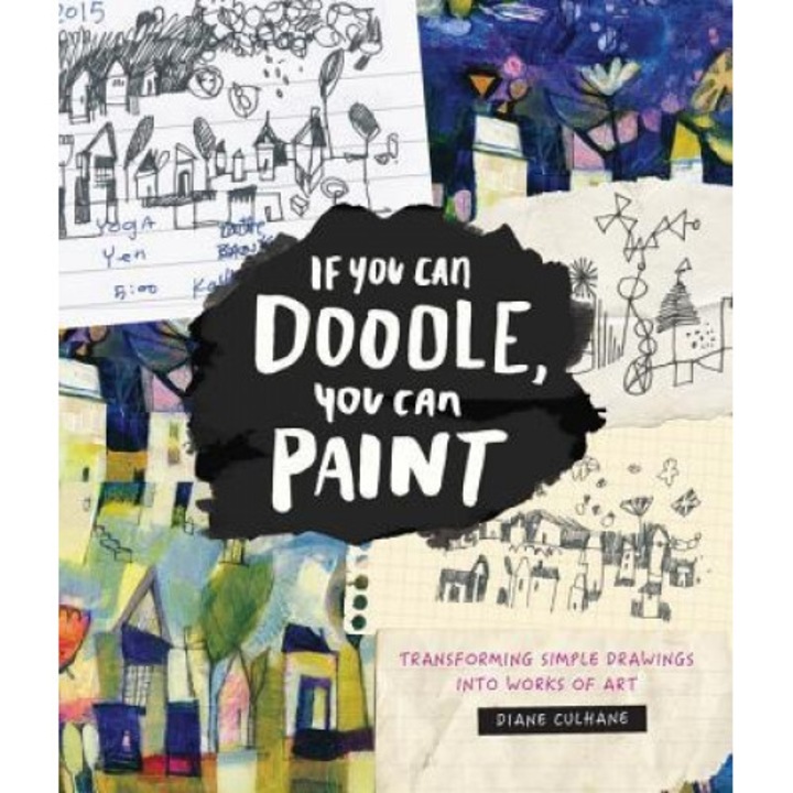 If You Can Doodle, You Can Paint: Transforming Simple Drawings Into Works of Art, Diane Culhane (Author)