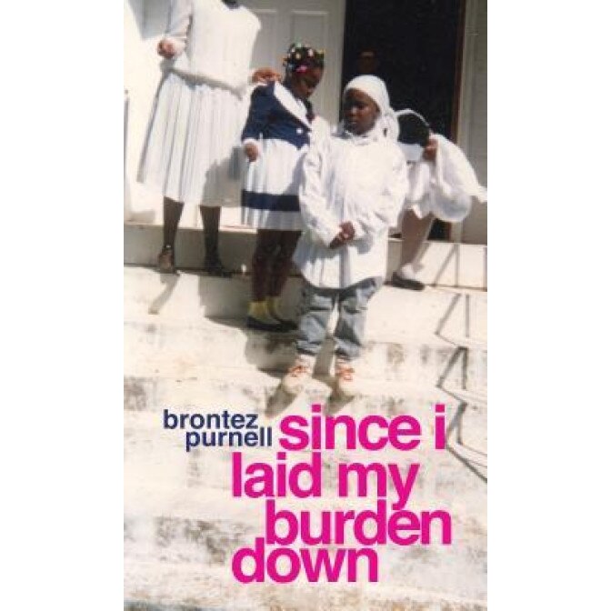 Since I Laid My Burden Down, Brontez Purnell (Author)